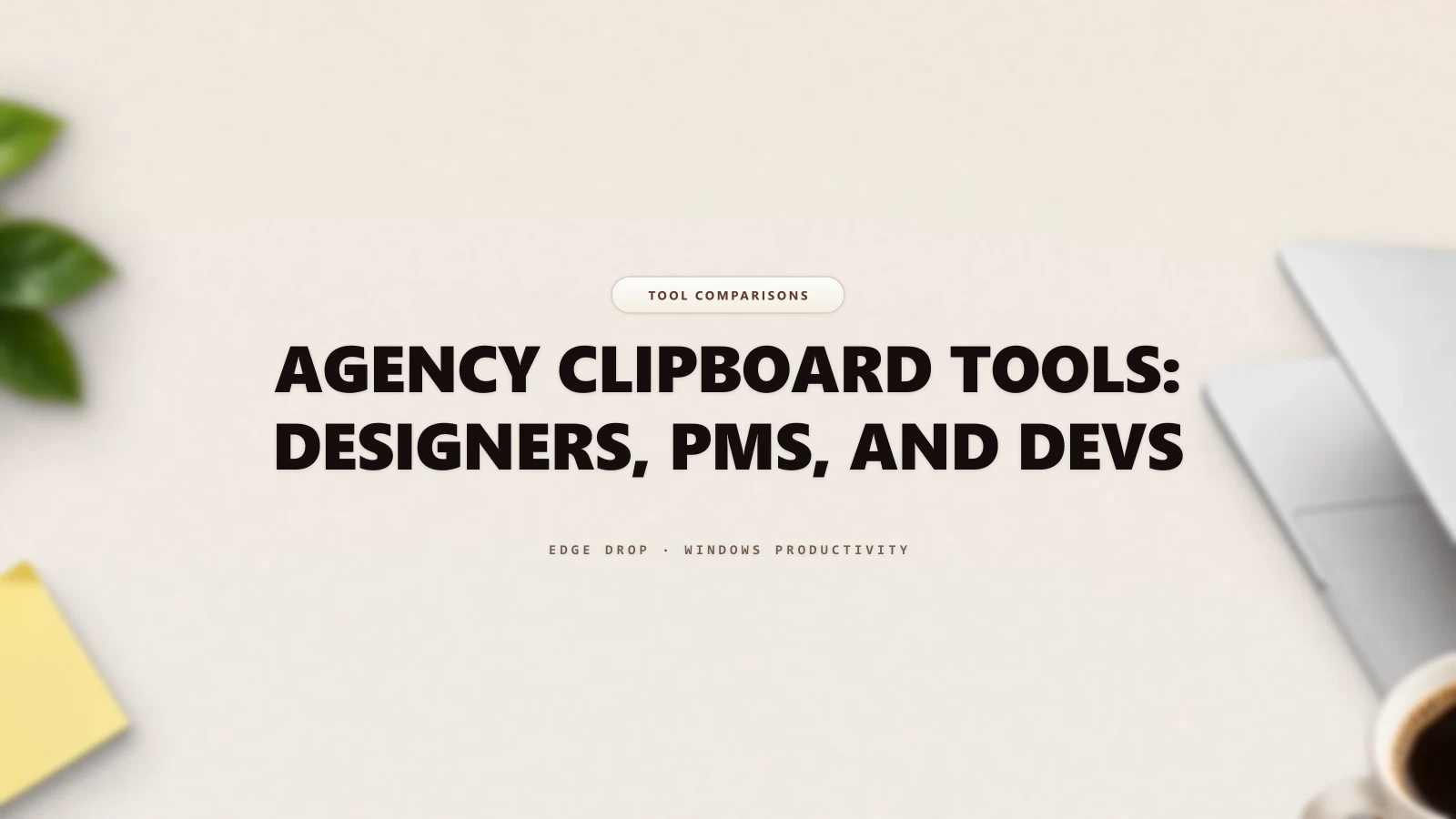 Agency Clipboard Tools: Designers, PMs, and Devs — Edge Drop Guide