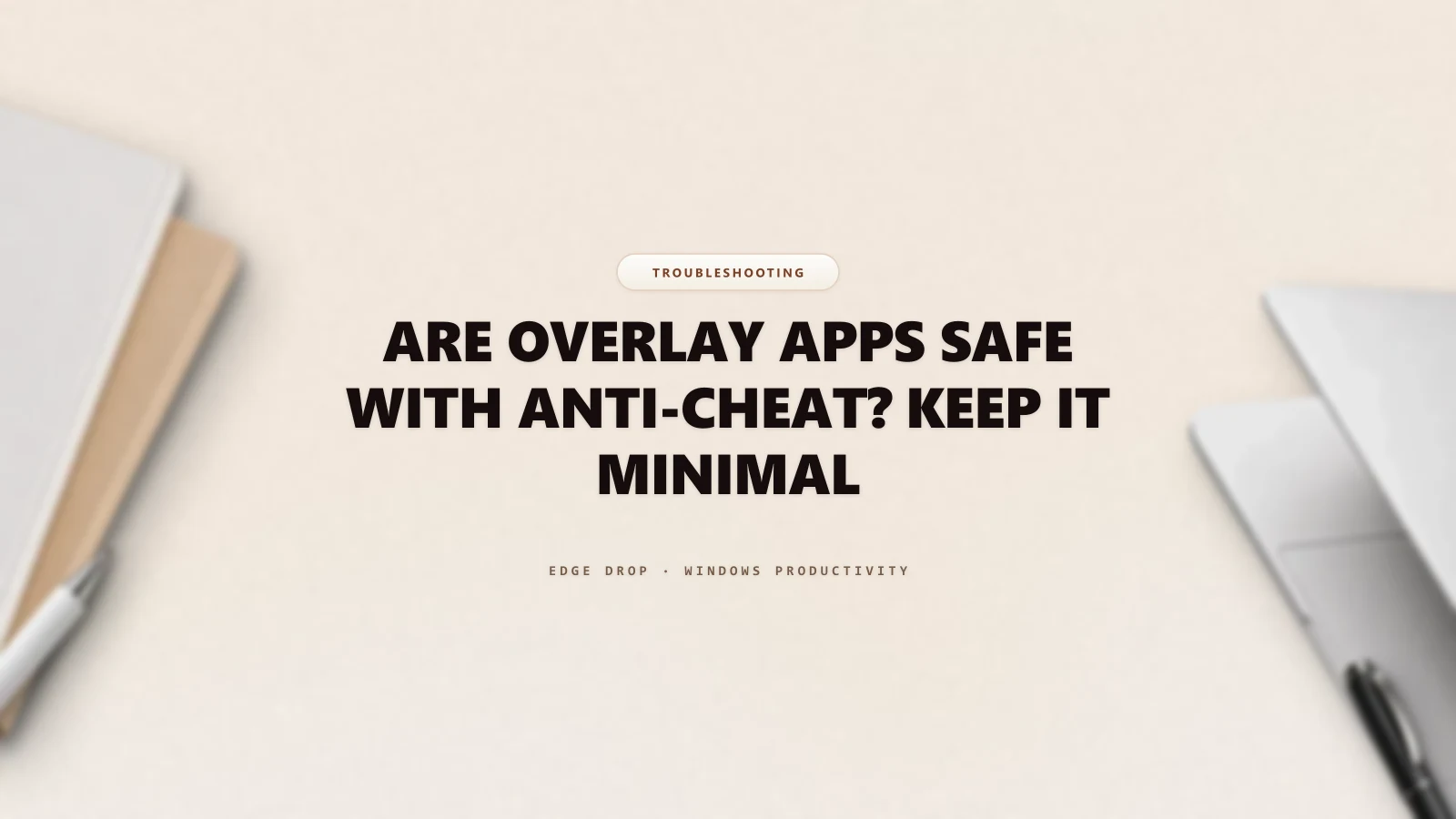 Are Overlay Apps Safe With Anti-Cheat? Keep It Minimal — Edge Drop Guide