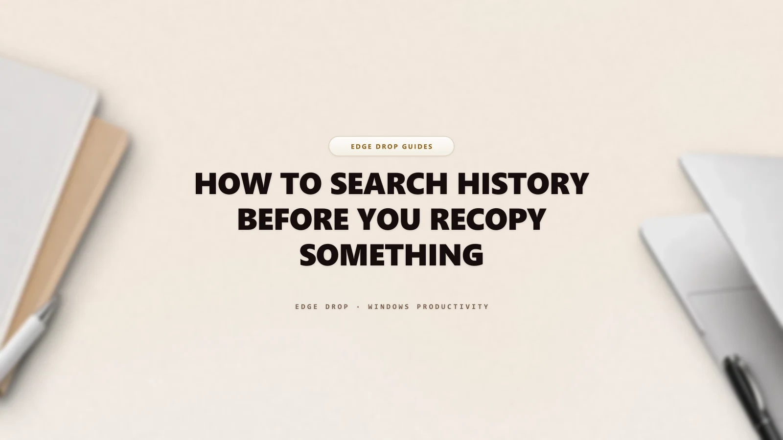 How to Search History Before You Recopy Something — Edge Drop Guide