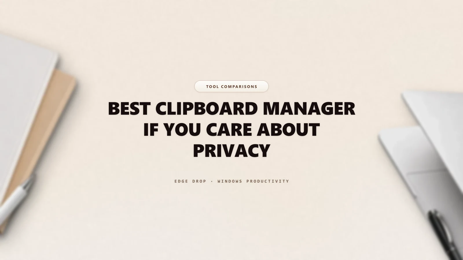 Best Clipboard Manager If You Care About Privacy — Edge Drop Guide