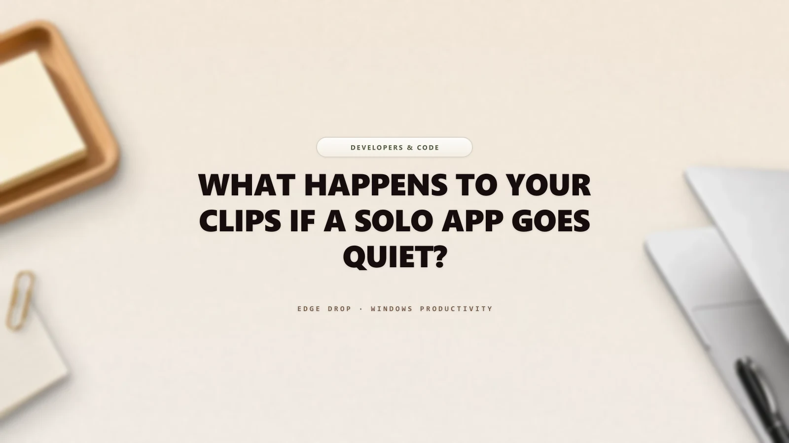 What Happens to Your Clips If a Solo App Goes Quiet? — Edge Drop Guide