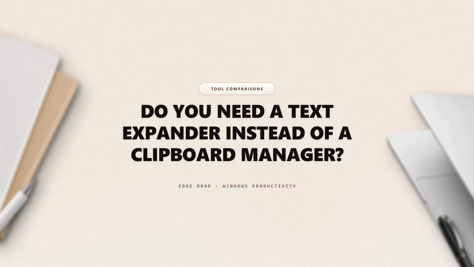 Do You Need a Text Expander Instead of a Clipboard Manager? — Edge Drop Guide