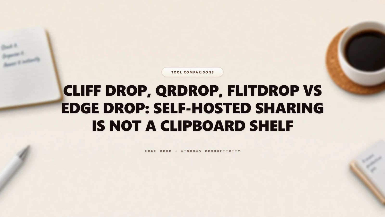 Cliff Drop, QRDrop, Flitdrop vs Edge Drop: Self-Hosted Sharing Is Not a Clipboard Shelf — Edge Drop Guide