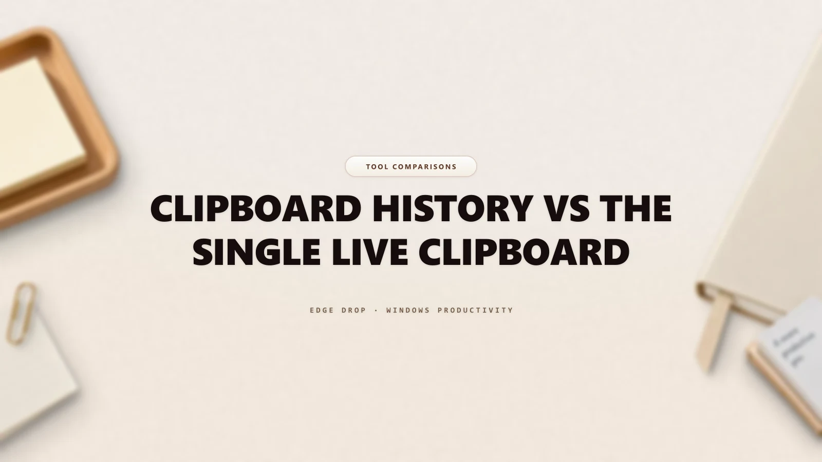 Clipboard History vs the Single Live Clipboard — Edge Drop Guide