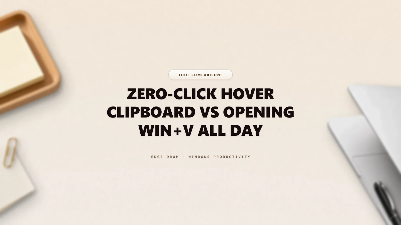 Zero-Click Hover Clipboard vs Opening Win+V All Day — Edge Drop Guide