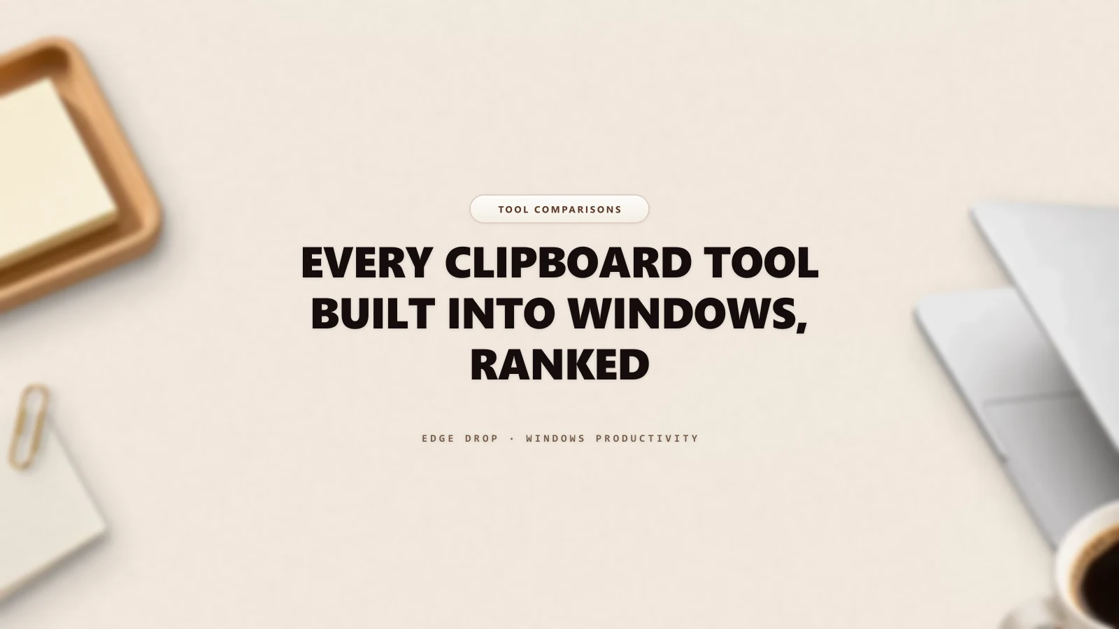 Every Clipboard Tool Built Into Windows, Ranked — Edge Drop Guide