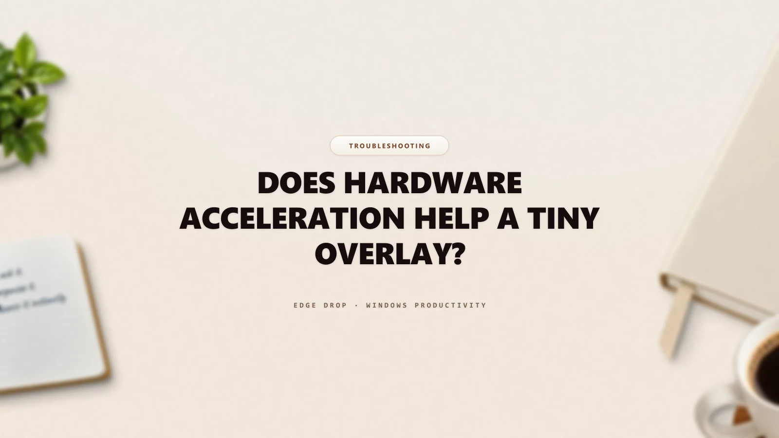 Does Hardware Acceleration Help a Tiny Overlay? — Edge Drop Guide
