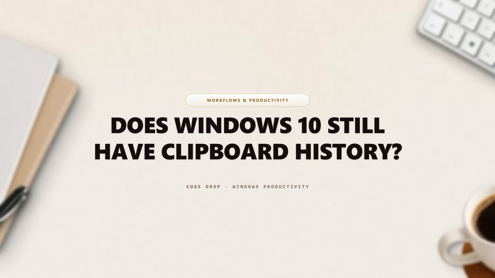 Does Windows 10 Still Have Clipboard History? — Edge Drop Guide
