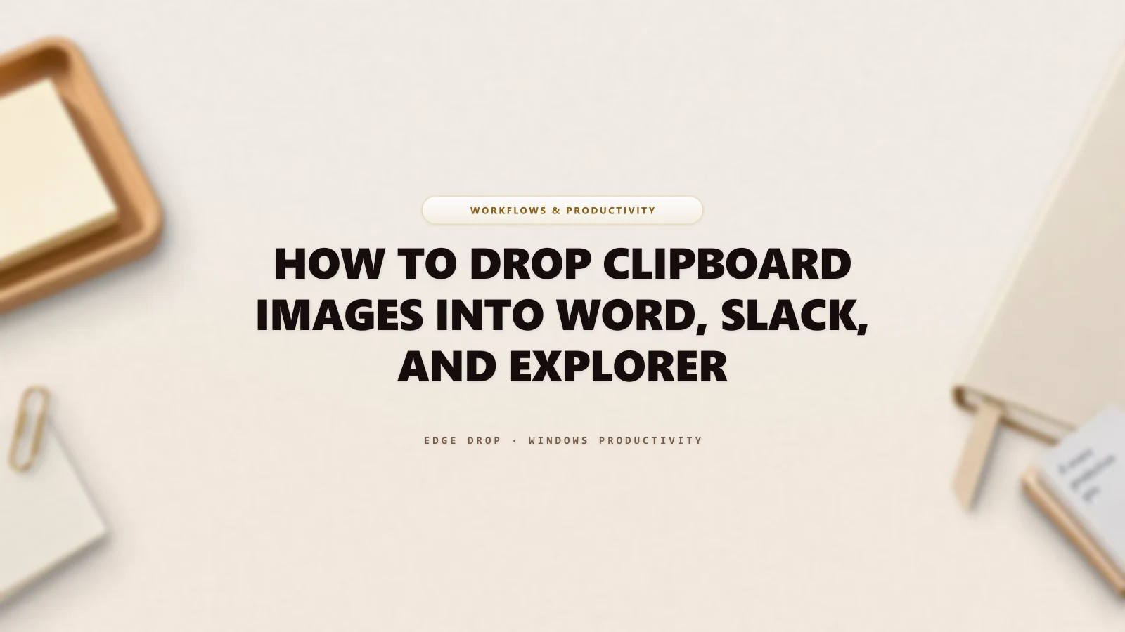 How to Drop Clipboard Images Into Word, Slack, and Explorer — Edge Drop Guide