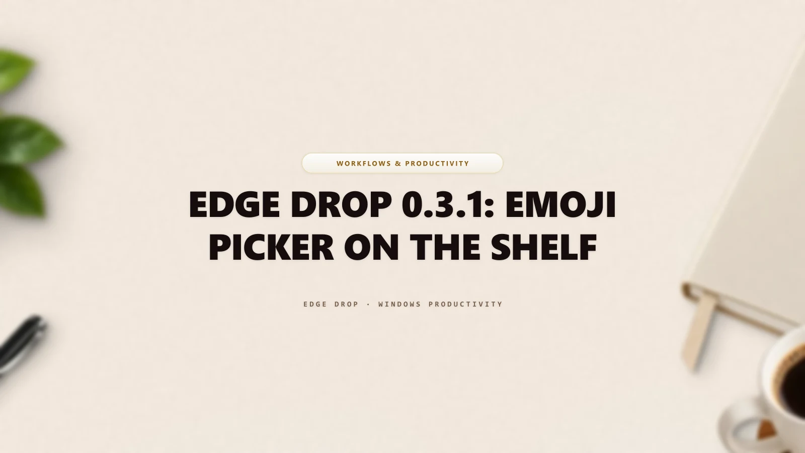 Edge Drop 0.3.1: Emoji Picker on the Shelf — Edge Drop Guide