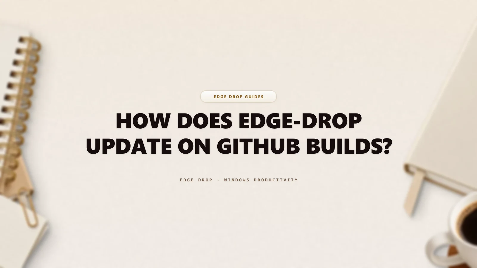 How Does Edge-Drop Update on GitHub Builds? — Edge Drop Guide