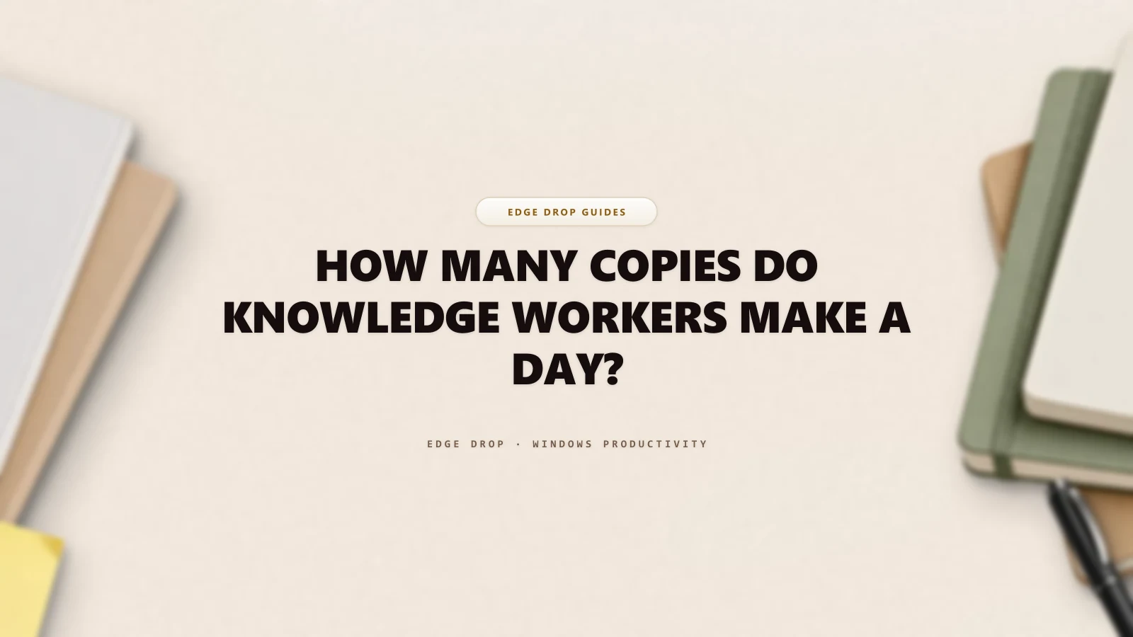 How Many Copies Do Knowledge Workers Make a Day? — Edge Drop Guide