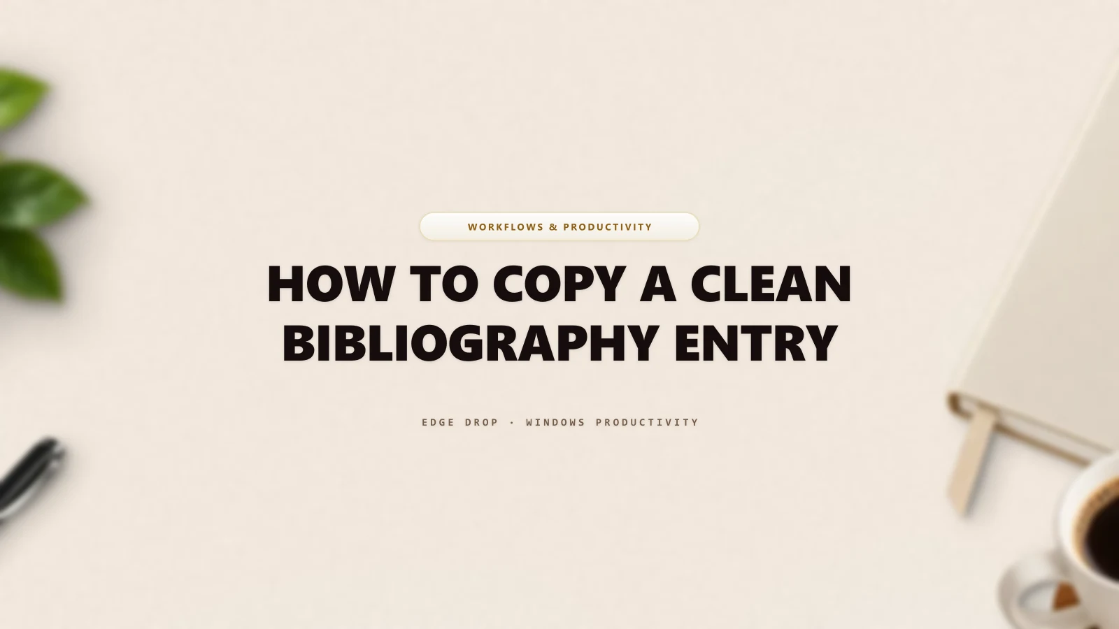 How to Copy a Clean Bibliography Entry — Edge Drop Guide