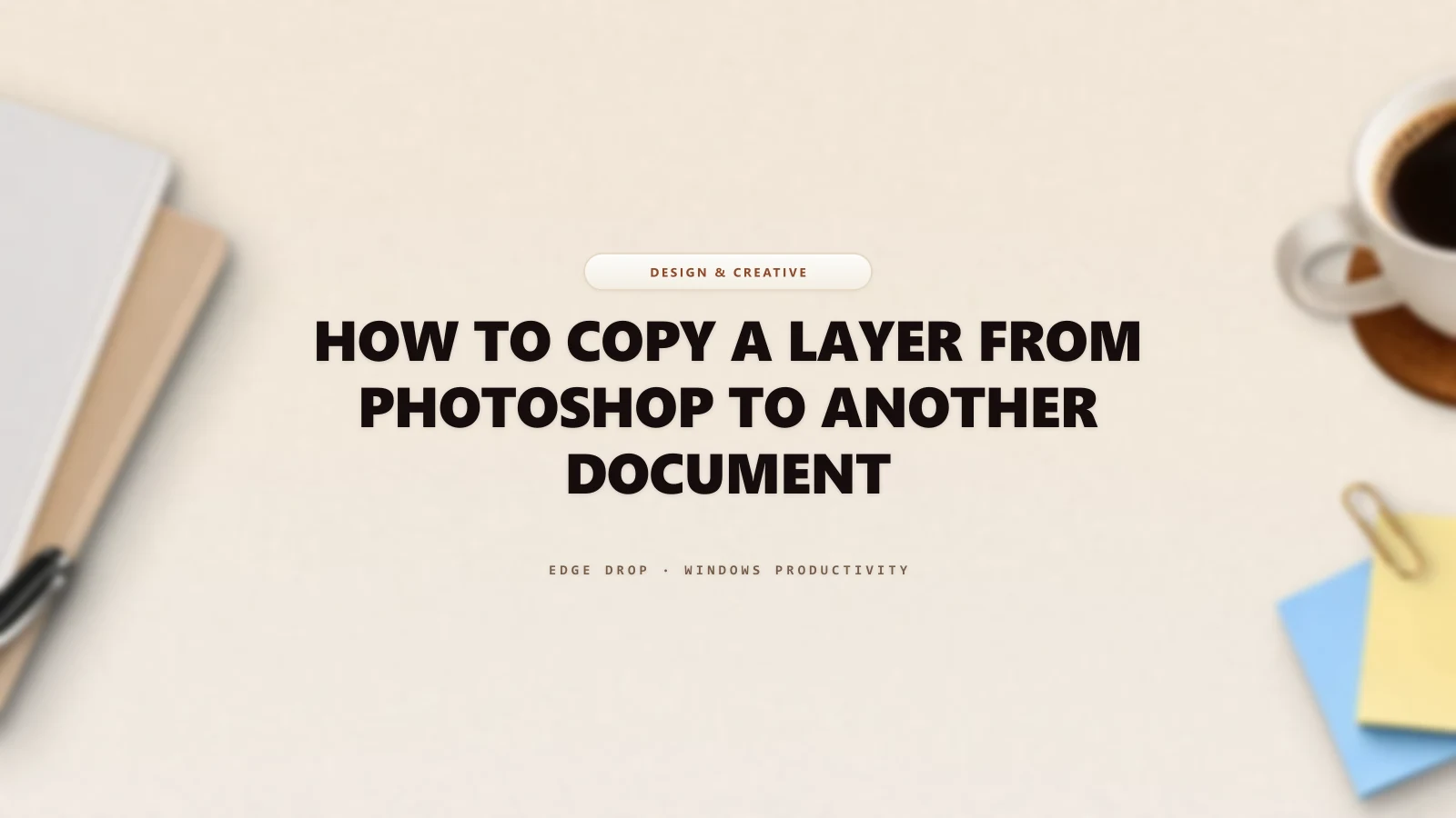 How to Copy a Layer From Photoshop to Another Document — Edge Drop Guide