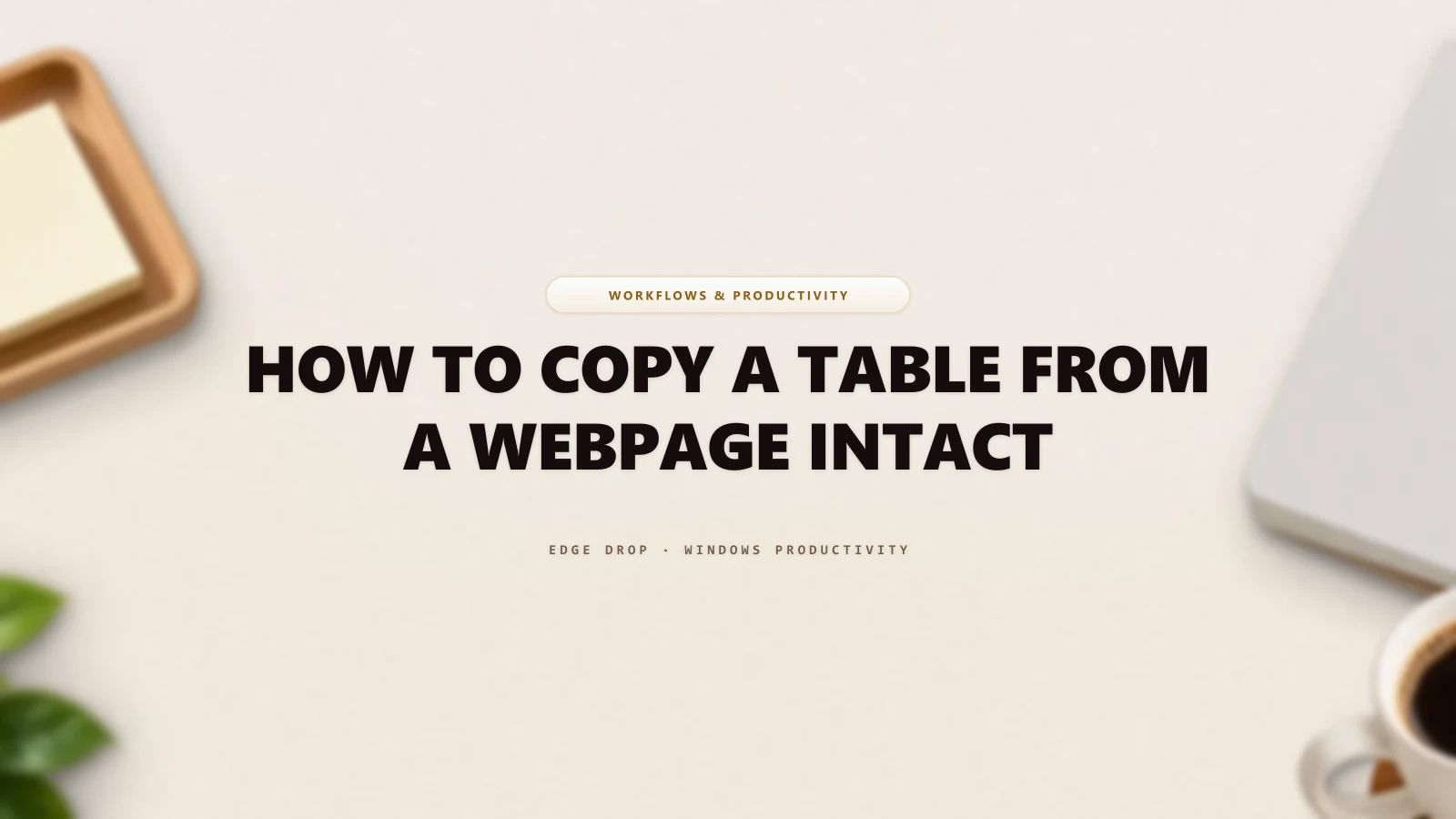 How to Copy a Table From a Webpage Intact — Edge Drop Guide