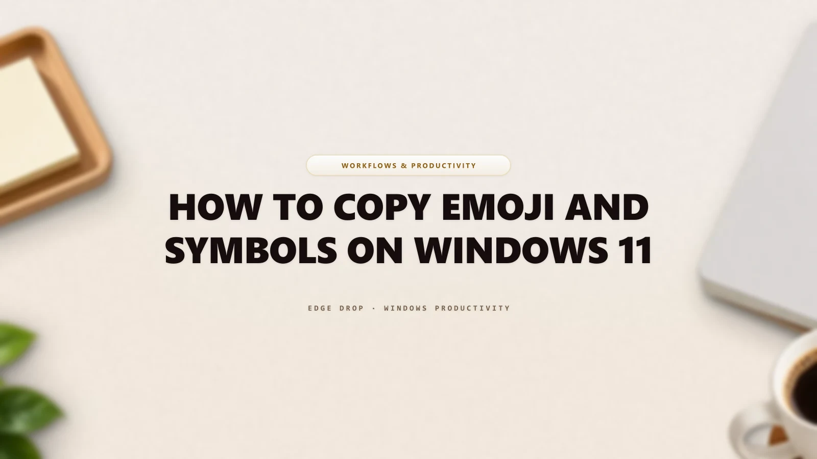 How to Copy Emoji and Symbols on Windows 11 — Edge Drop Guide