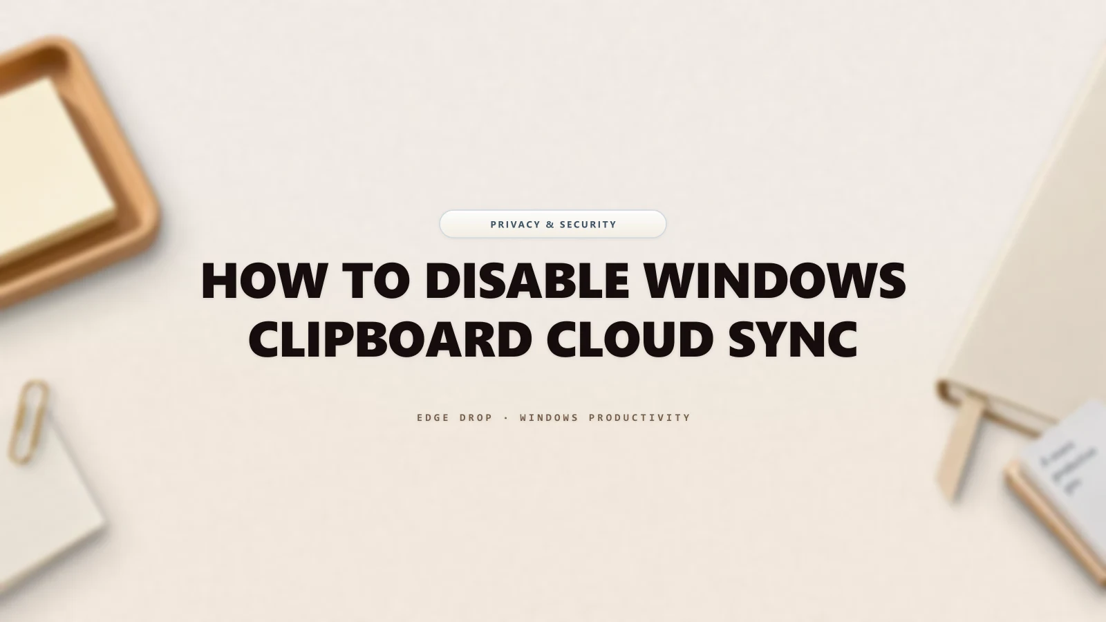 How to Disable Windows Clipboard Cloud Sync — Edge Drop Guide