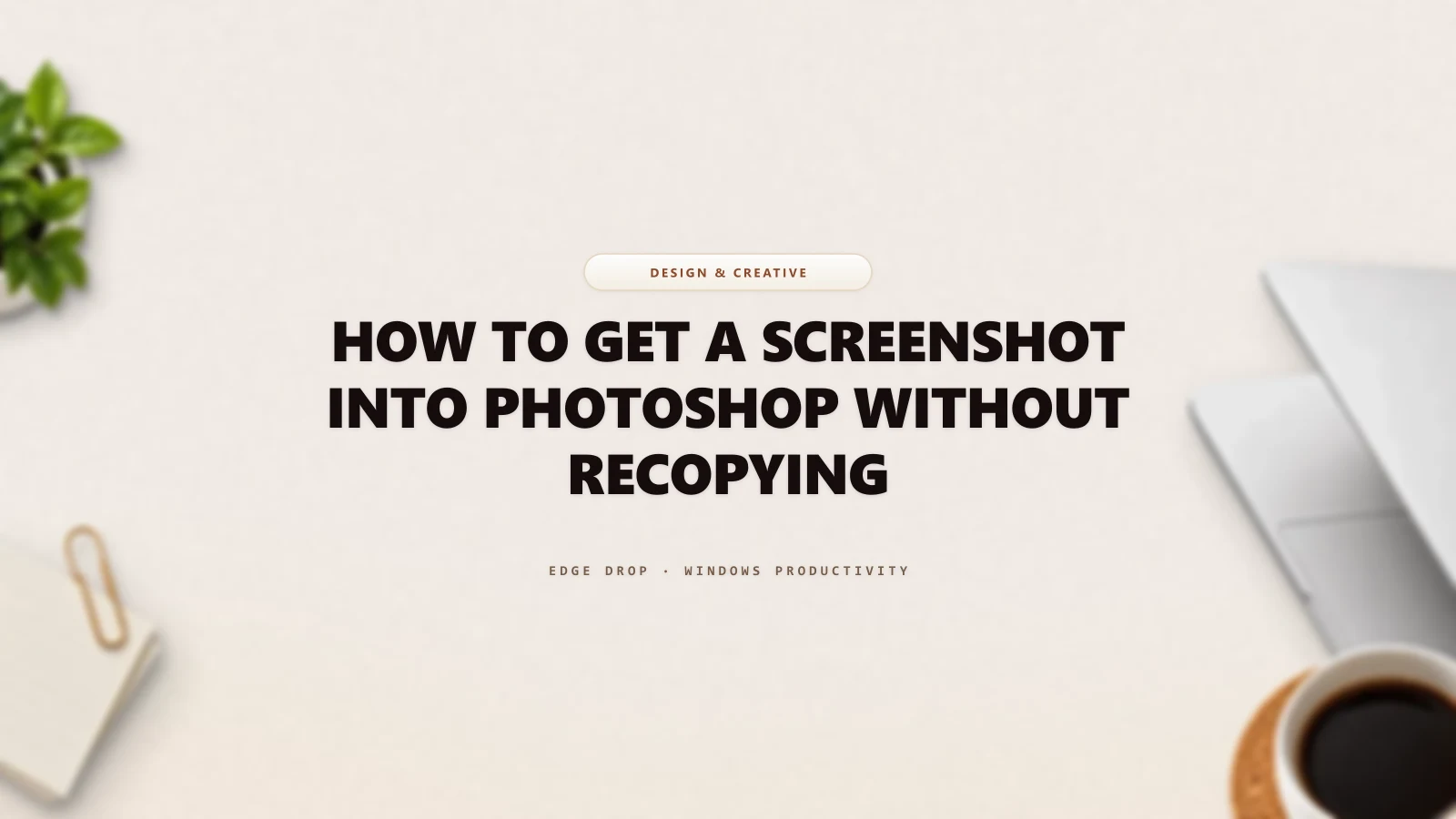 How to Get a Screenshot Into Photoshop Without Recopying — Edge Drop Guide