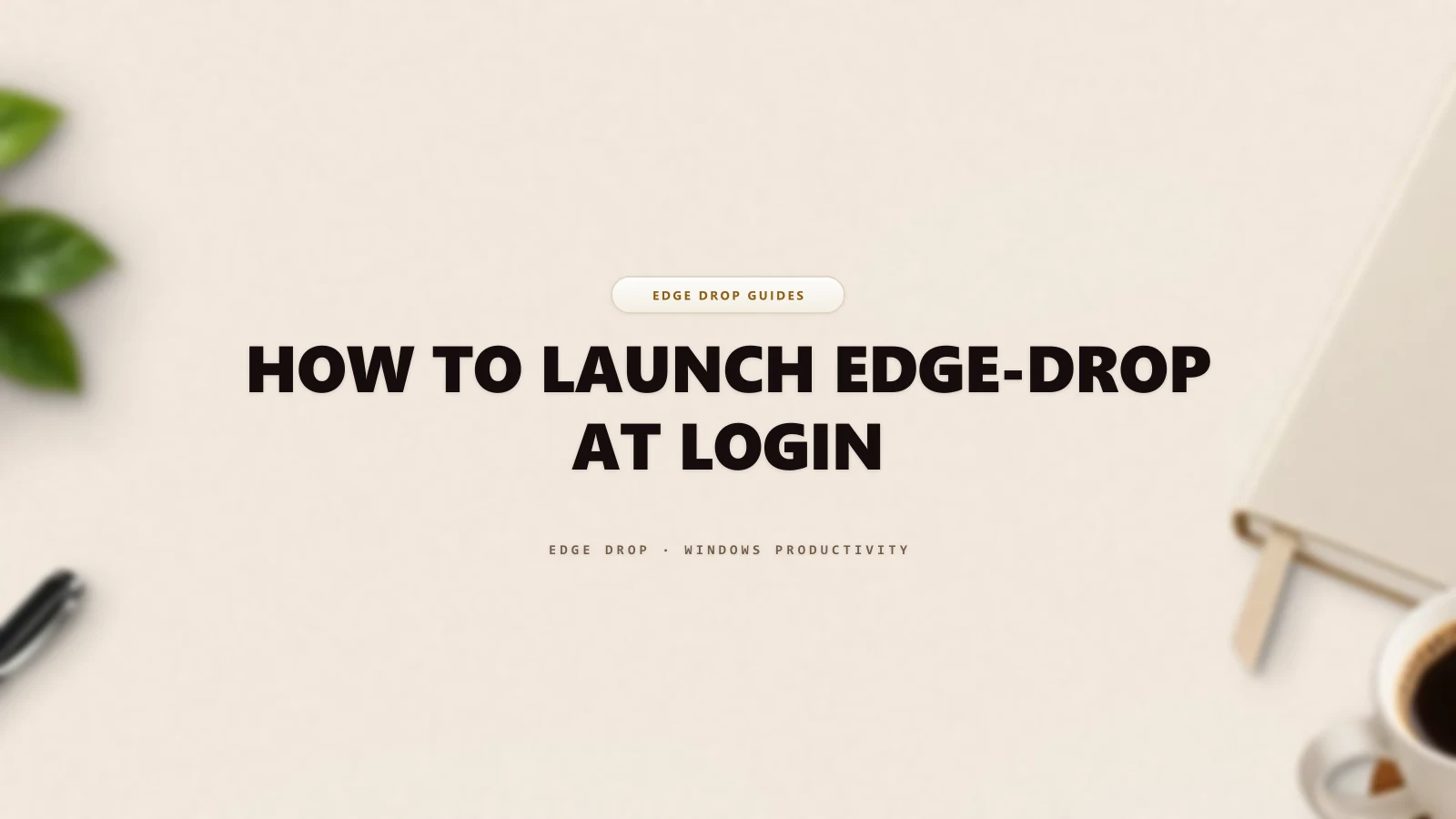 How to Launch Edge-Drop at Login — Edge Drop Guide
