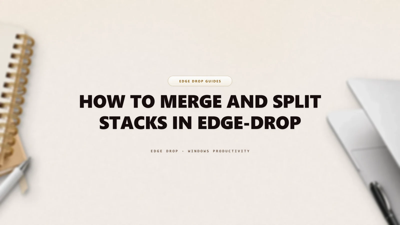 How to Merge and Split Stacks in Edge-Drop — Edge Drop Guide