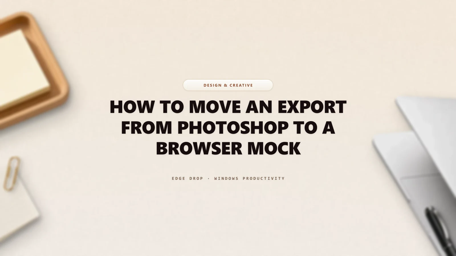 How to Move an Export From Photoshop to a Browser Mock — Edge Drop Guide