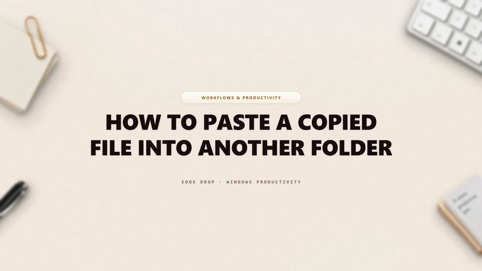 How to Paste a Copied File Into Another Folder — Edge Drop Guide