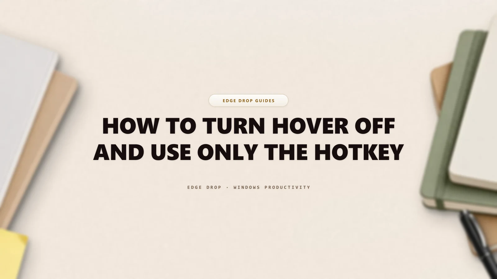 How to Turn Hover Off and Use Only the Hotkey — Edge Drop Guide