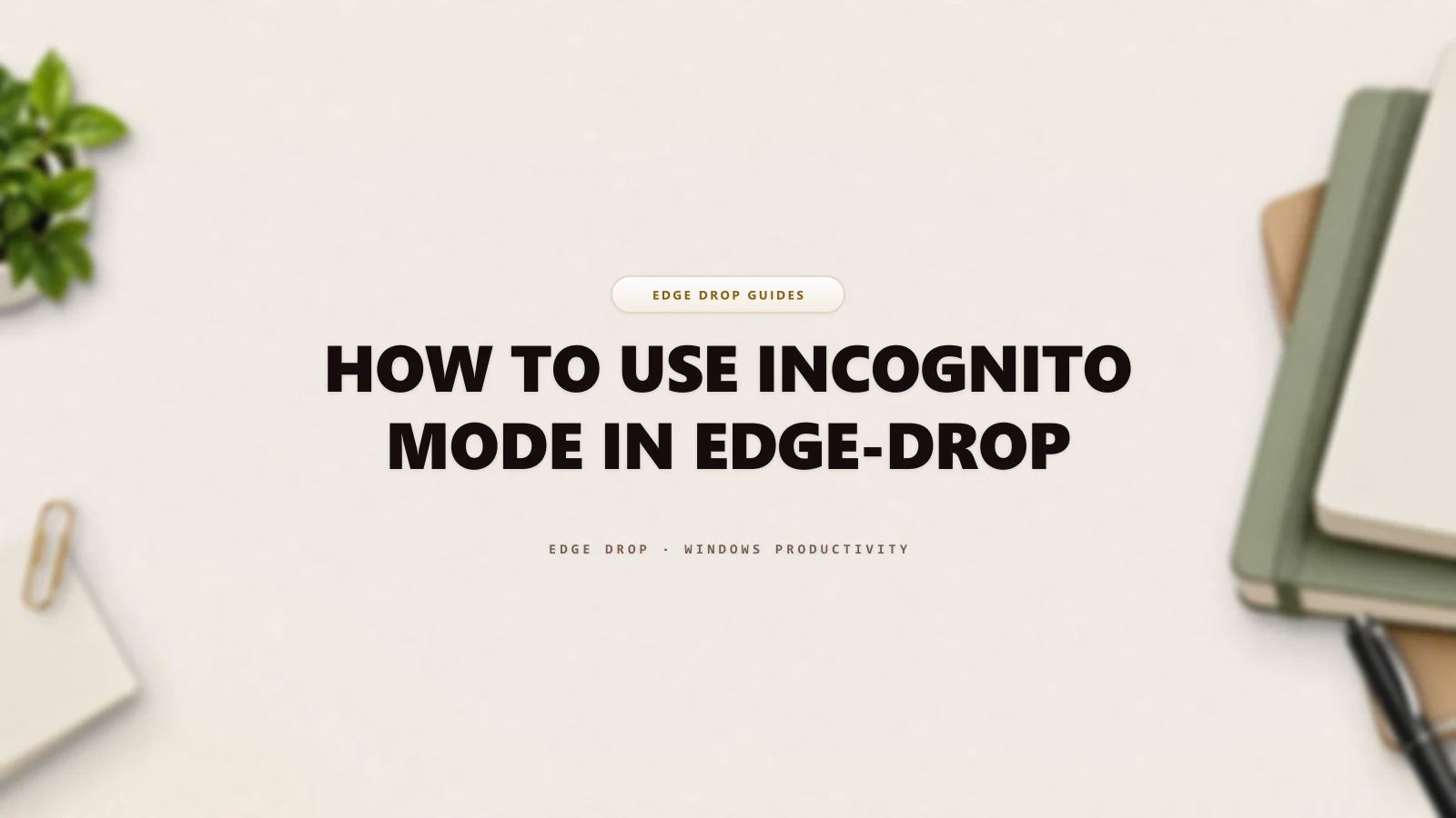 How to Use Incognito Mode in Edge-Drop — Edge Drop Guide