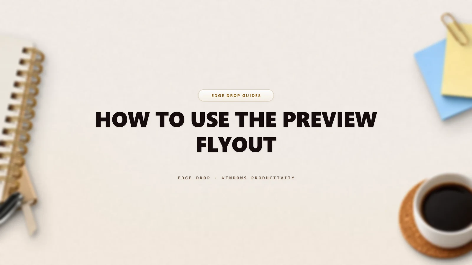 How to Use the Preview Flyout — Edge Drop Guide