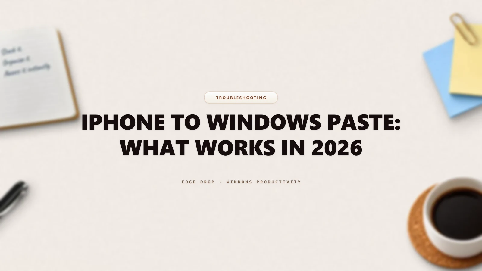 iPhone to Windows Paste: What Works in 2026 — Edge Drop Guide