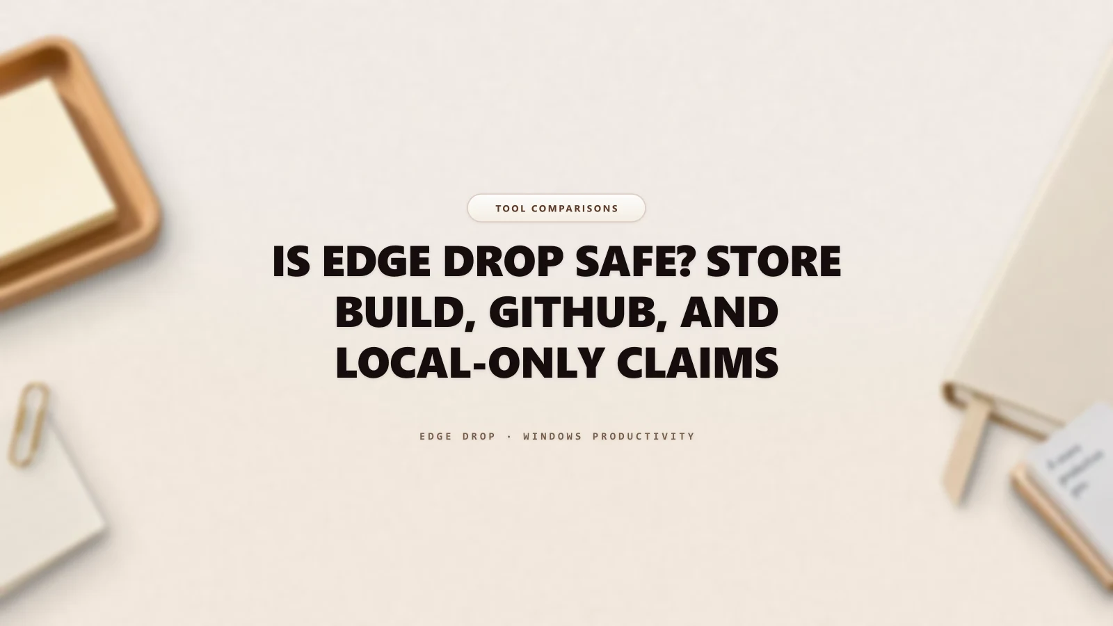 Is Edge Drop Safe? Store Build, GitHub, and Local-Only Claims — Edge Drop Guide
