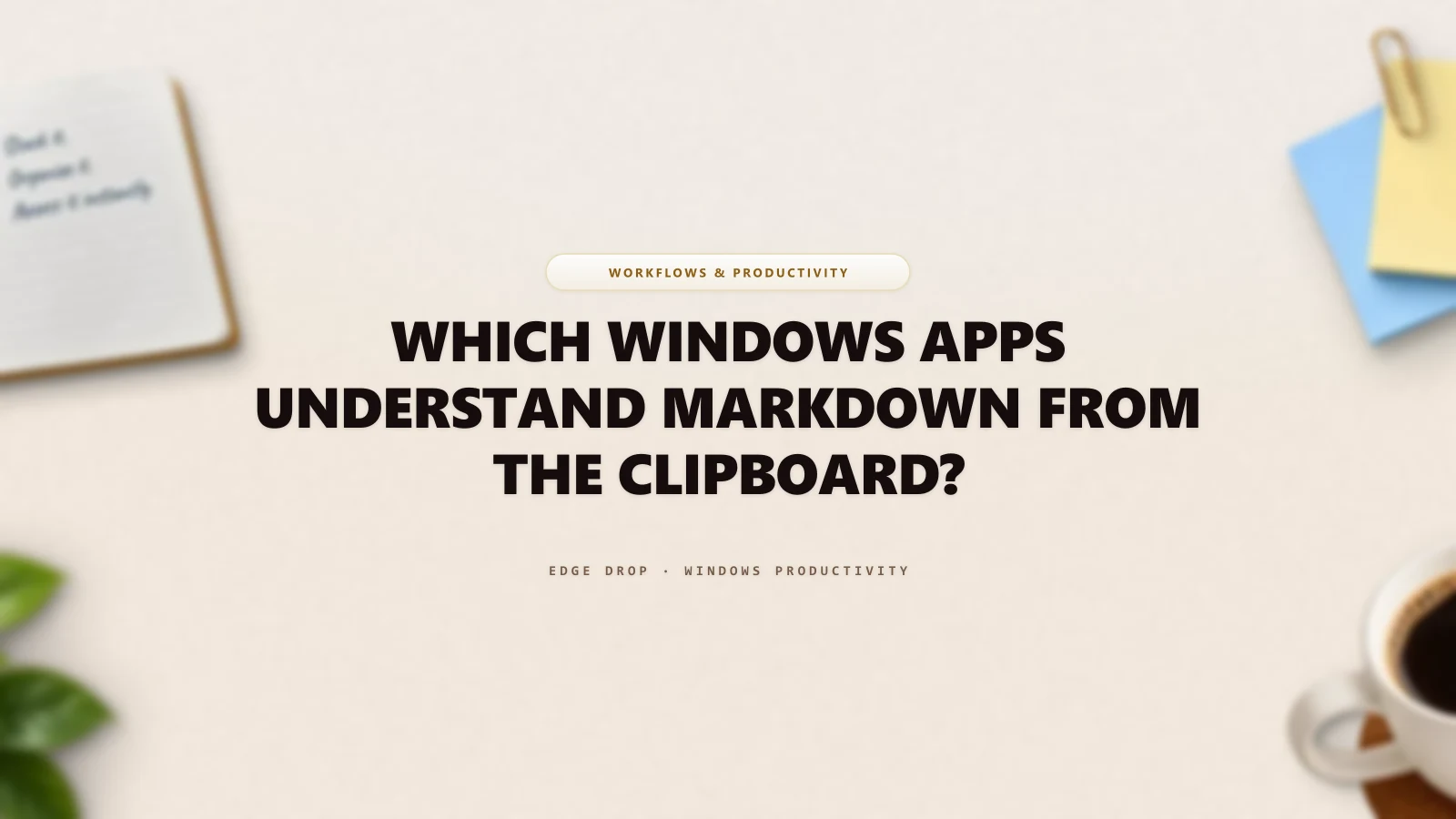 Which Windows Apps Understand Markdown From the Clipboard? — Edge Drop Guide