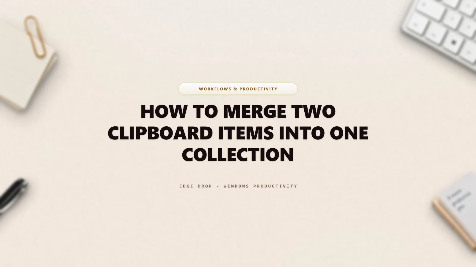 How to Merge Two Clipboard Items Into One Collection — Edge Drop Guide