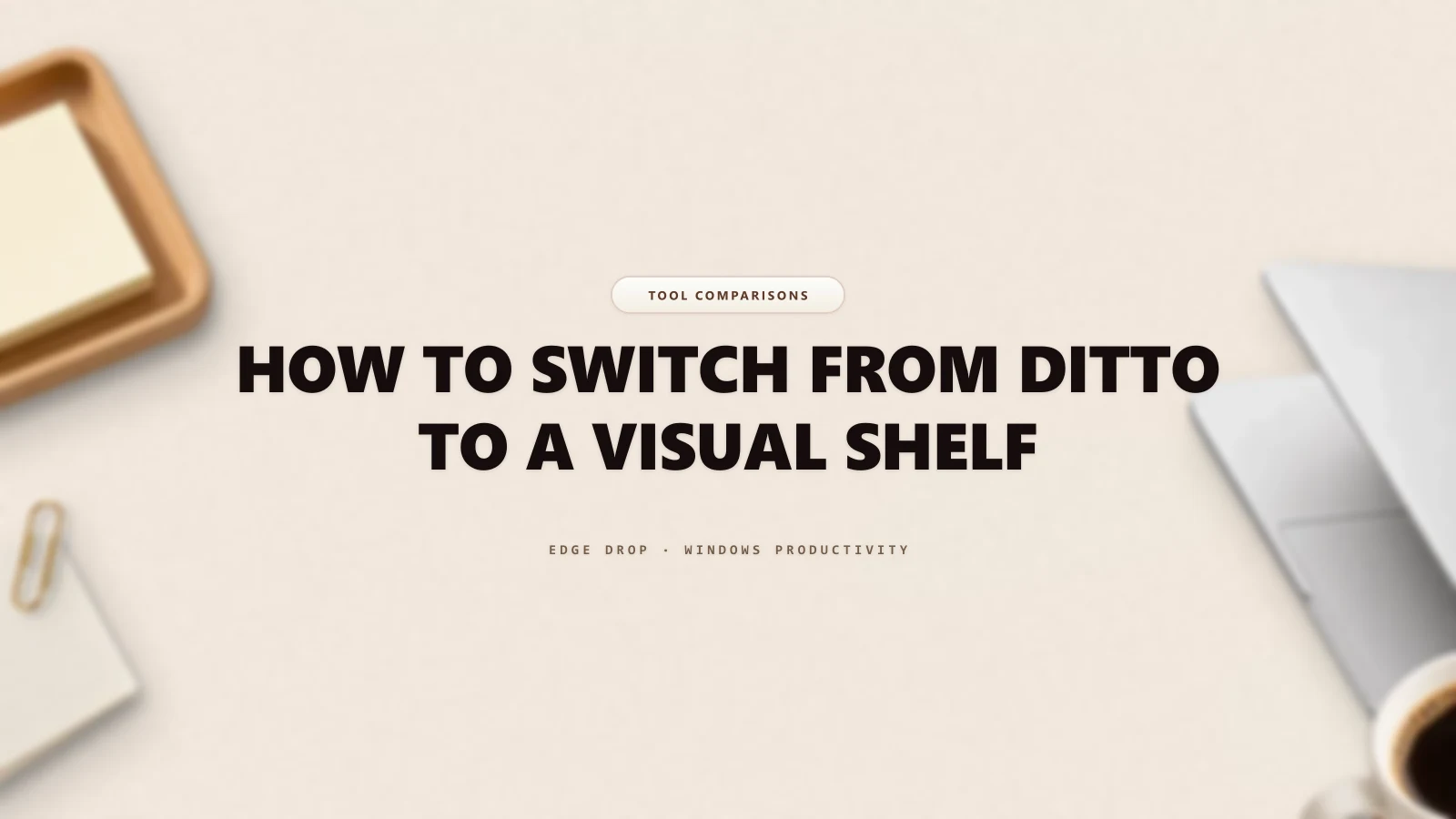 How to Switch From Ditto to a Visual Shelf — Edge Drop Guide