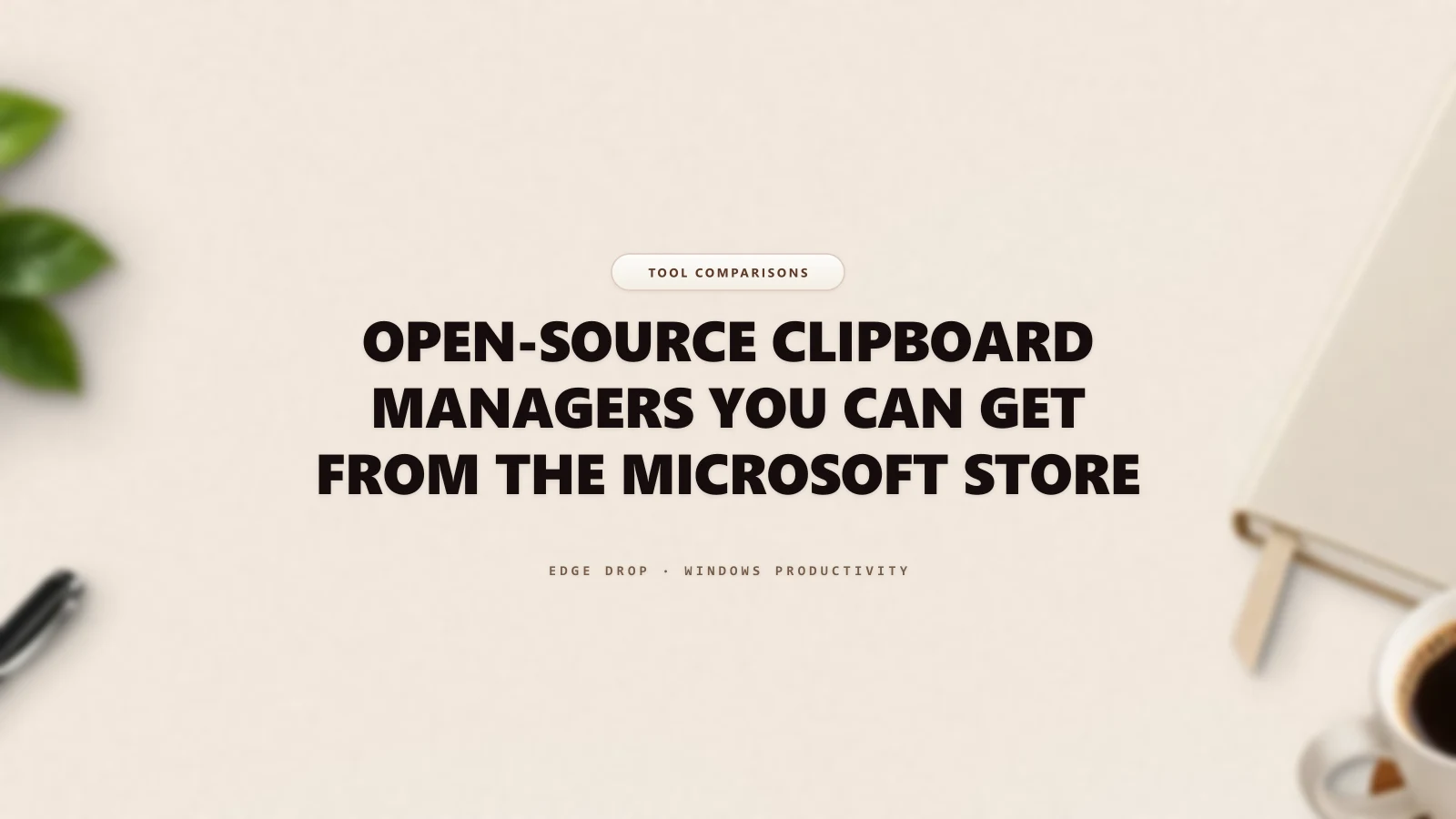 Open-Source Clipboard Managers You Can Get From the Microsoft Store — Edge Drop Guide