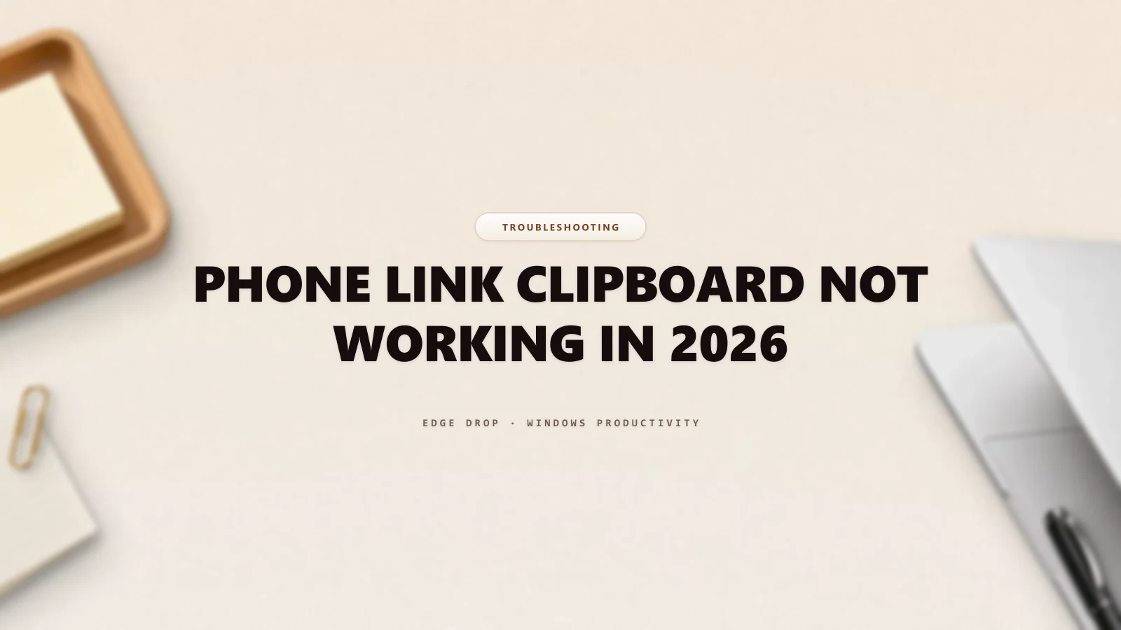 Phone Link Clipboard Not Working in 2026 — Edge Drop Guide