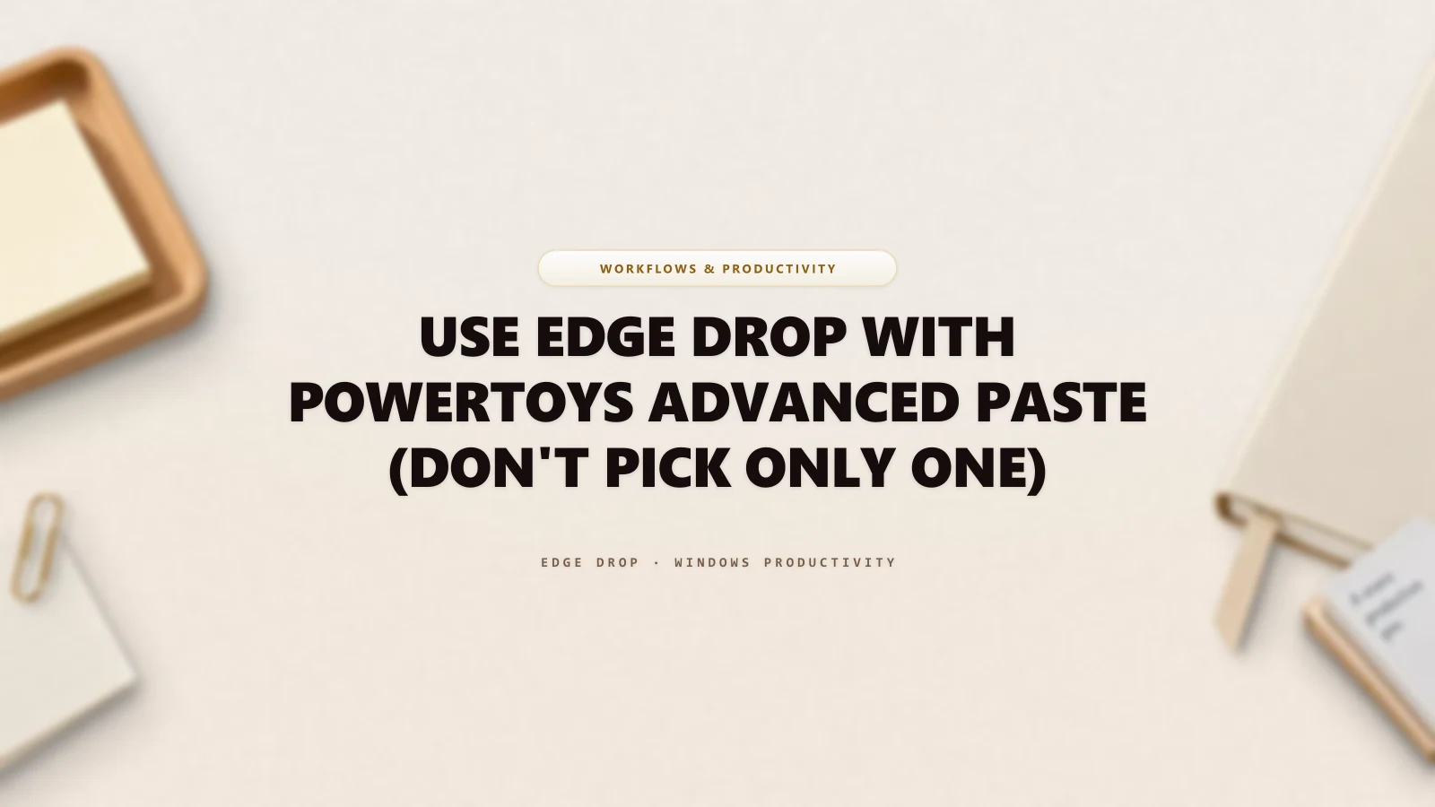 Use Edge Drop With PowerToys Advanced Paste (Don't Pick Only One) — Edge Drop Guide