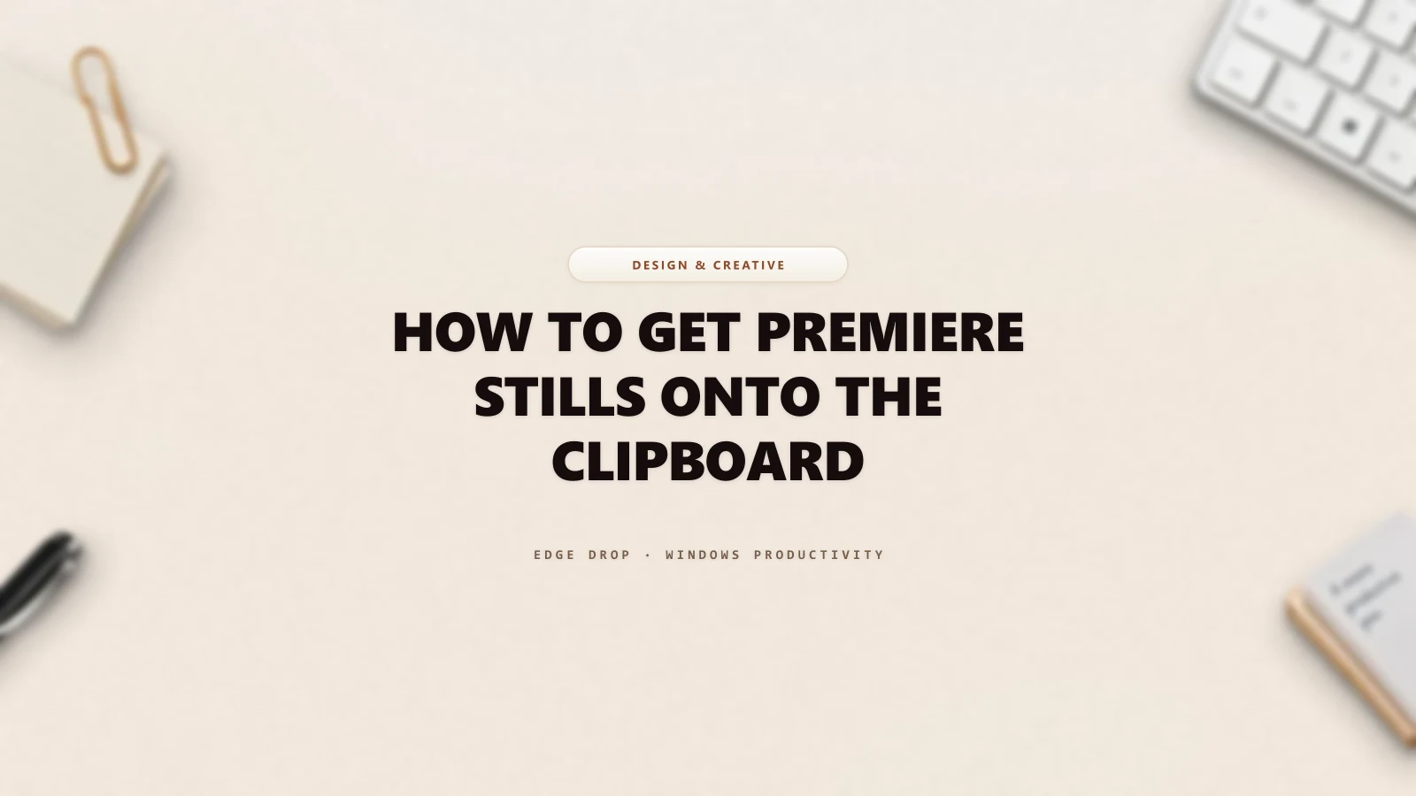 How to Get Premiere Stills Onto the Clipboard — Edge Drop Guide