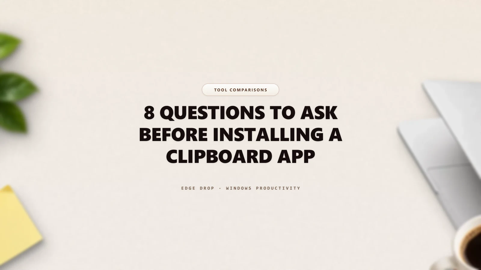 8 Questions to Ask Before Installing a Clipboard App — Edge Drop Guide