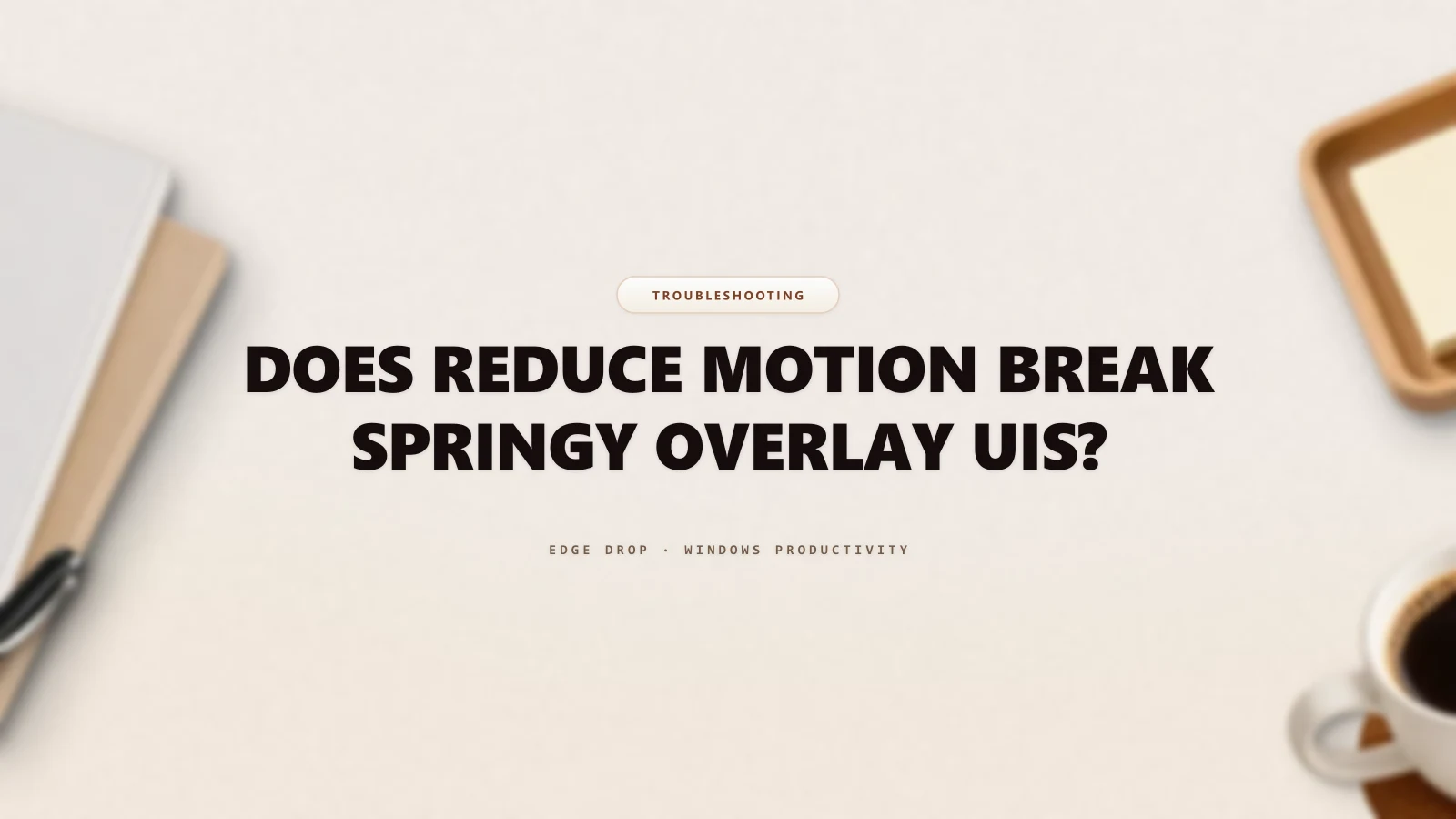 Does Reduce Motion Break Springy Overlay UIs? — Edge Drop Guide
