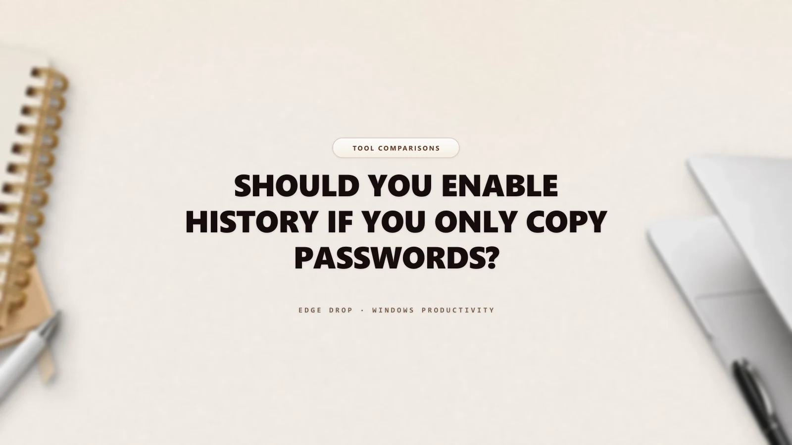 Should You Enable History If You Only Copy Passwords? — Edge Drop Guide