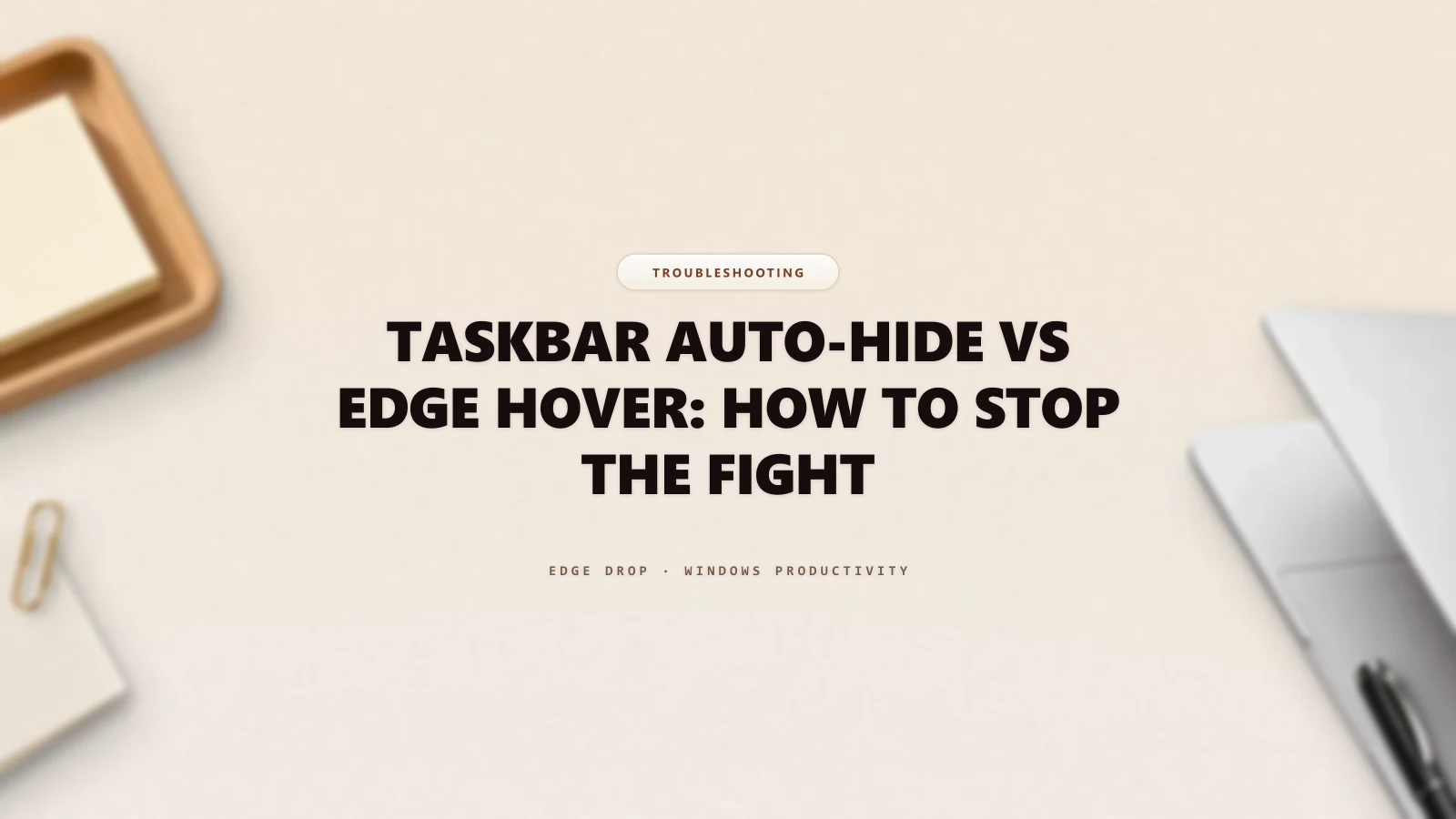 Taskbar Auto-Hide vs Edge Hover: How to Stop the Fight — Edge Drop Guide