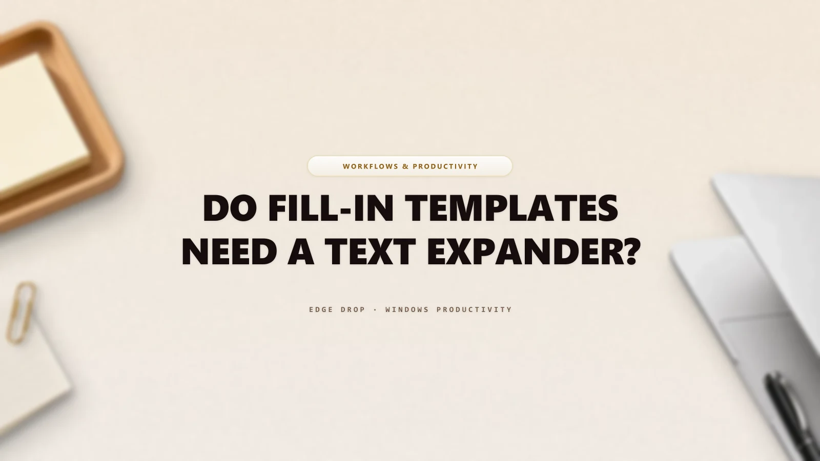 Do Fill-In Templates Need a Text Expander? — Edge Drop Guide