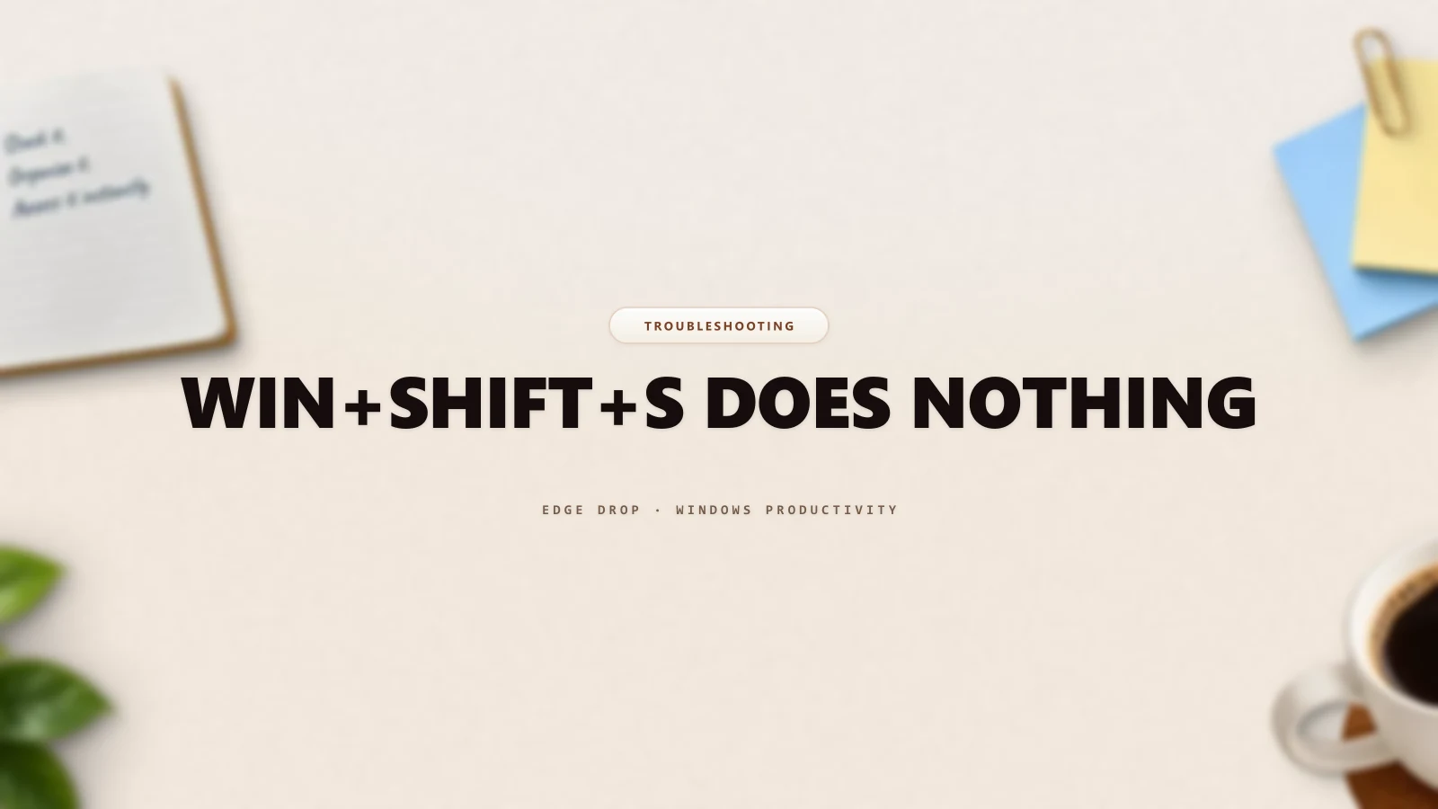 Win+Shift+S Does Nothing — Edge Drop Guide