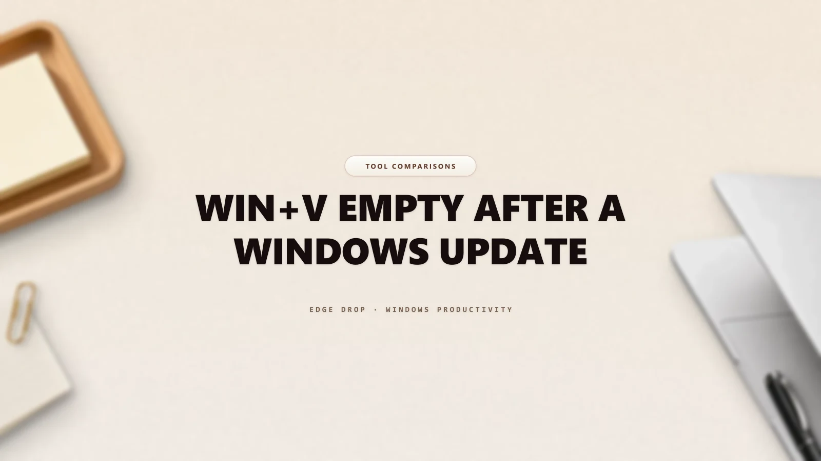 Win+V Empty After a Windows Update — Edge Drop Guide