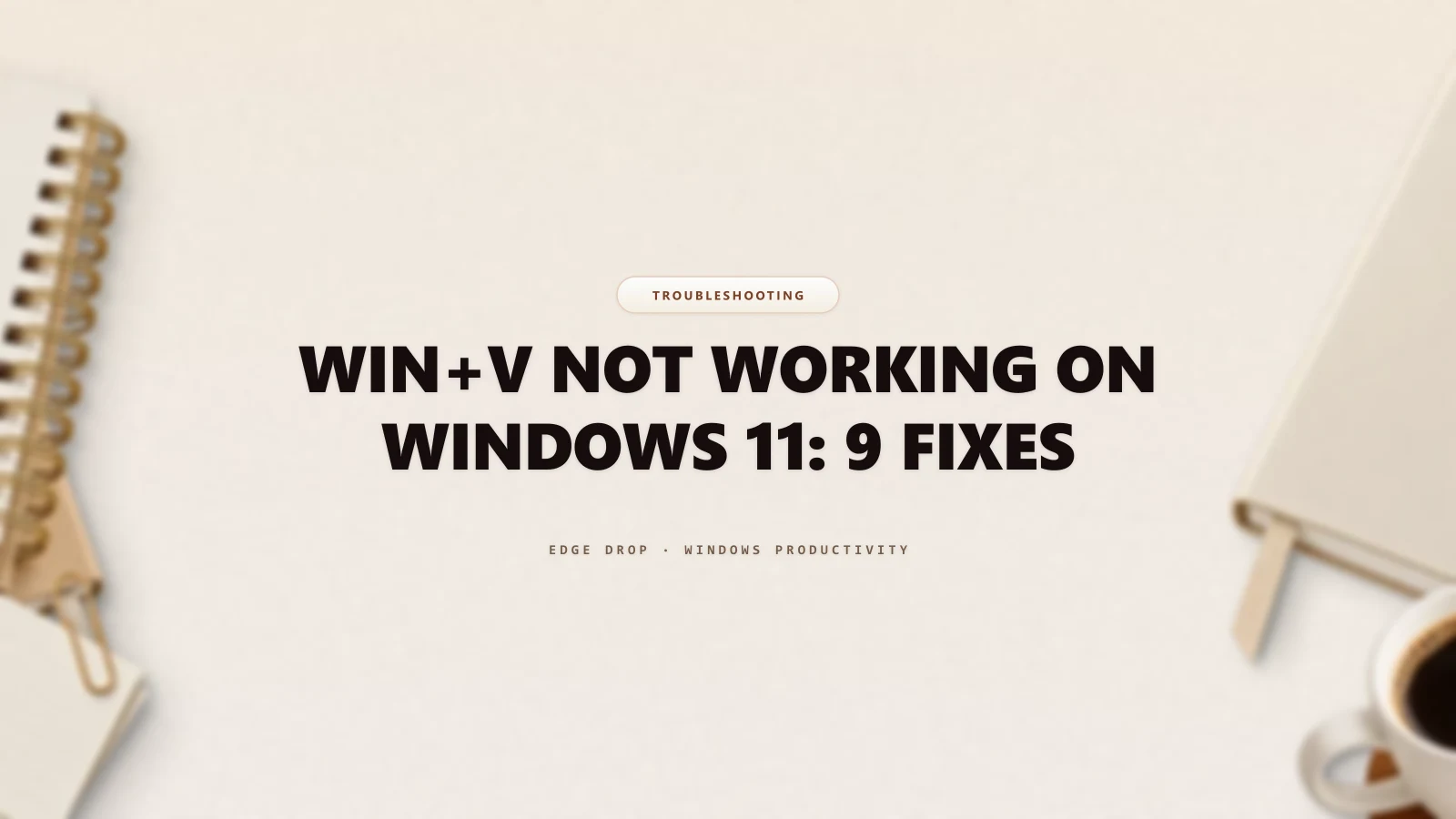Win+V Not Working on Windows 11: 9 Fixes — Edge Drop Guide